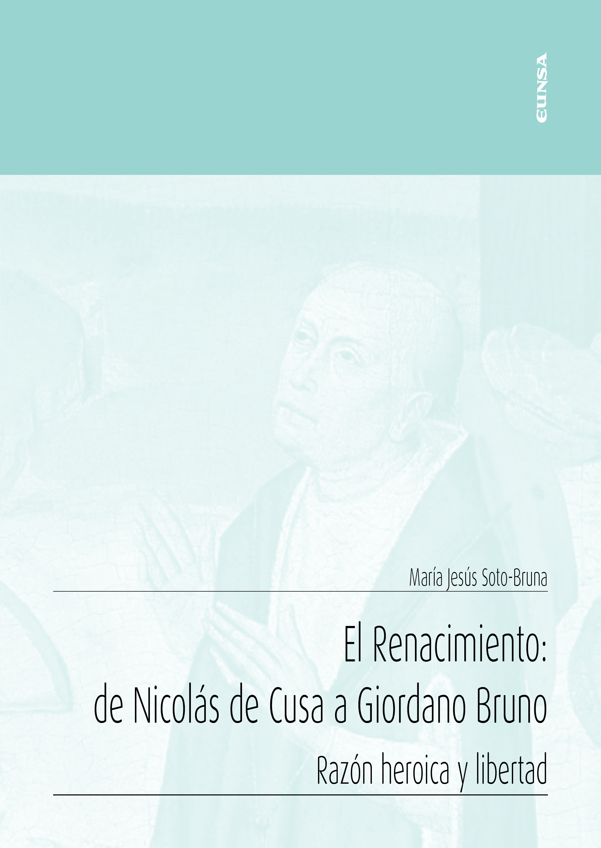 El Renacimiento: de Nicolás de Cusa a Giordano Bruno (Razón heroica y libertad)