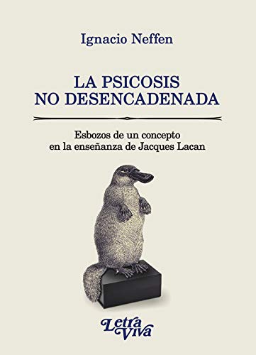 La Psicosis No Desencadenada - Esbozos De Un Concepto En la enseñanza de Lacan