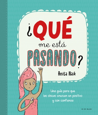 ¿Qué me está pasando? Una guía para niñas para crecer en positivo y con confianza