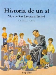 Historia de un sí. Vida de San Josemaría Escrivá