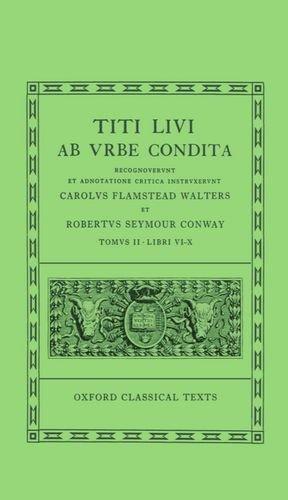 Ab vrbe condita. Tomvs II. Libri VI - X. (Ed. de Carolvs Flamstead Walters et Robertvs Seymour Conway)