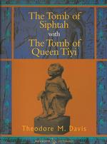 The tomb of Siphtah/The tomb of Queen Tîyi (Excavations in the tombs of the Kings)  Facsimile of the 1908 edition