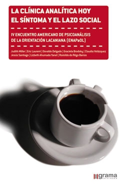 La clinica analítica hoy. El sintoma y el lazo social. IV Encuentro Americano de Psicoanálisis de la Orientación Lacaniana (ENAPaOL) - XVI Encuentro Internacional del Campo Freudiano