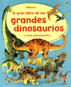 El gran libro de los grandes dinosaurios y otros más pequeños...