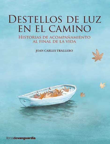 Destellos de luz en el camino. Historias de acompañamiento al final de la vida.