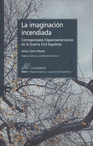 La imaginación incendiada. Corresponsales hispanoamericanos en la Guerra Civil Española