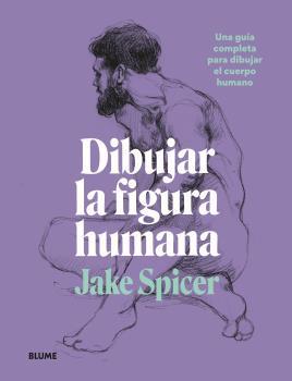 Dibujar la figura humana. Una guía completa para dibujar el cuerpo humano