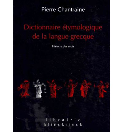 Dictionnaire étymologique de la langue grecque: Histoire des mots