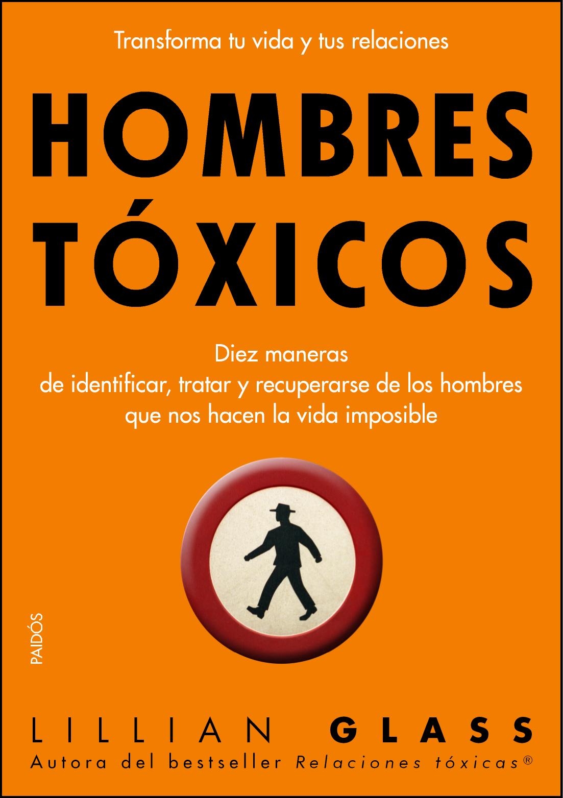 Hombres tóxicos : Diez maneras de identificar, tratar y recuperarse de los hombres que nos hacen la vida imposible