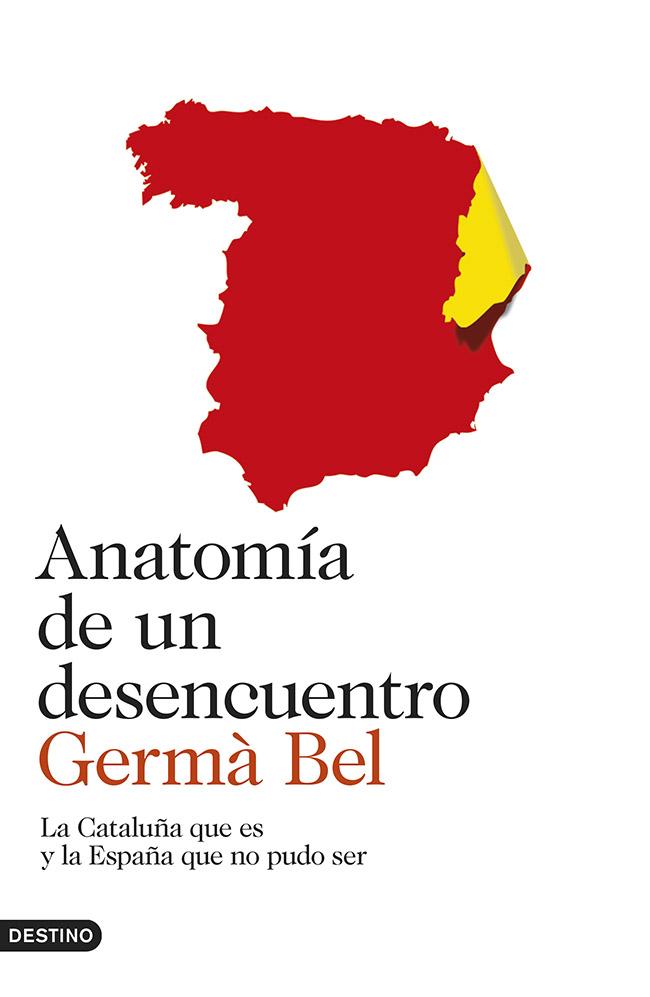 Anatomía de un desencuentro. La Cataluña que es y la España que no pudo ser