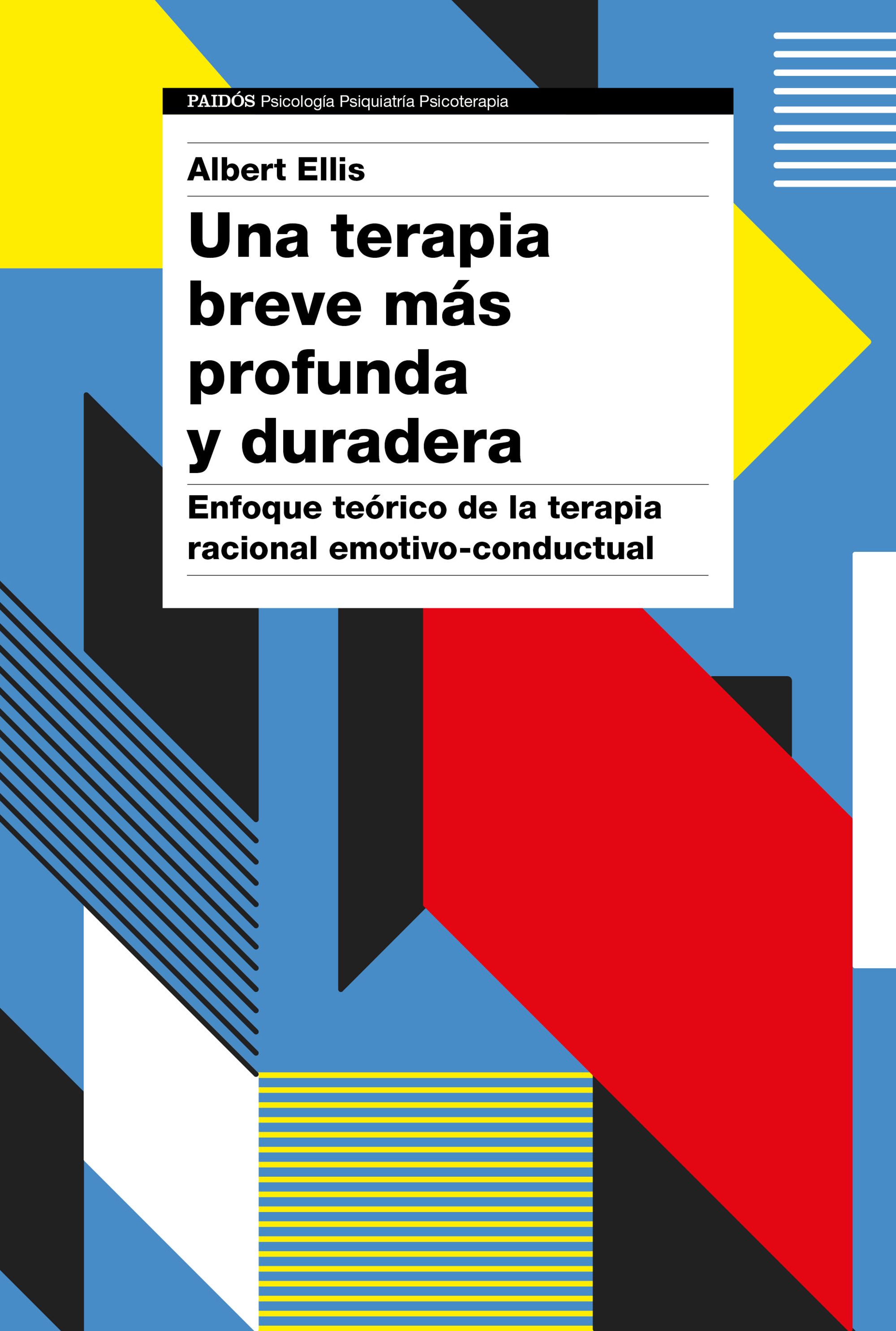 Una terapia breve más profunda y duradera. Enfoque teórico de la terapia racional emotivo-conductual