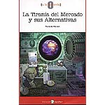 La Tiranía del Mercado y sus Alternativas