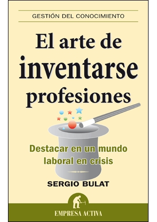 El arte de inventarse profesiones. Destacar en un mundo laboral en crisis