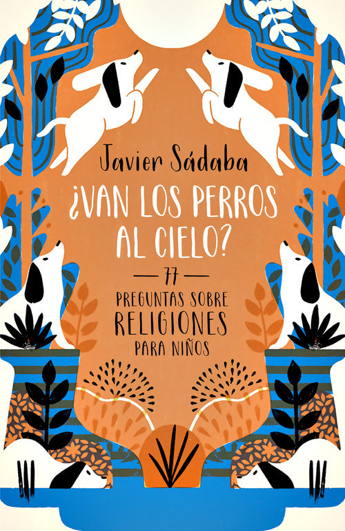 ¿Van los perros al cielo? 77 preguntas sobre las religiones del mundo para niños