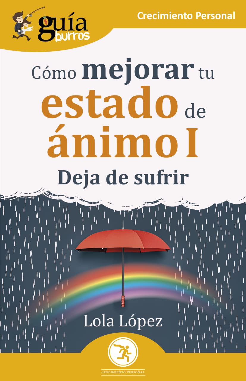 Guía Burros.Cómo mejorar tu estado de ánimo I. Deja de sufrir