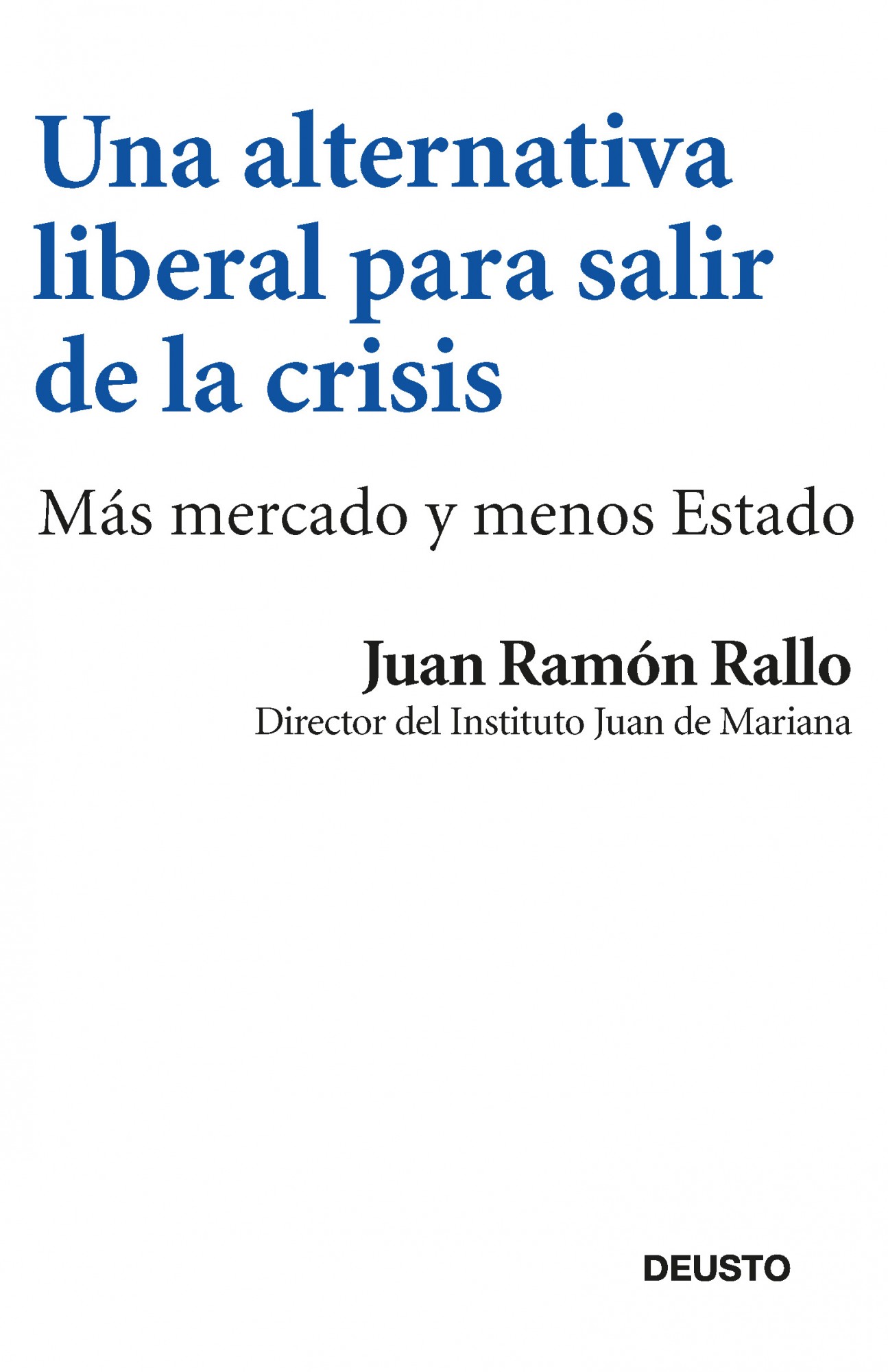 Una alternativa liberal para salir de la crisis. Todo lo que se ha hecho y todo lo que debería hacerse