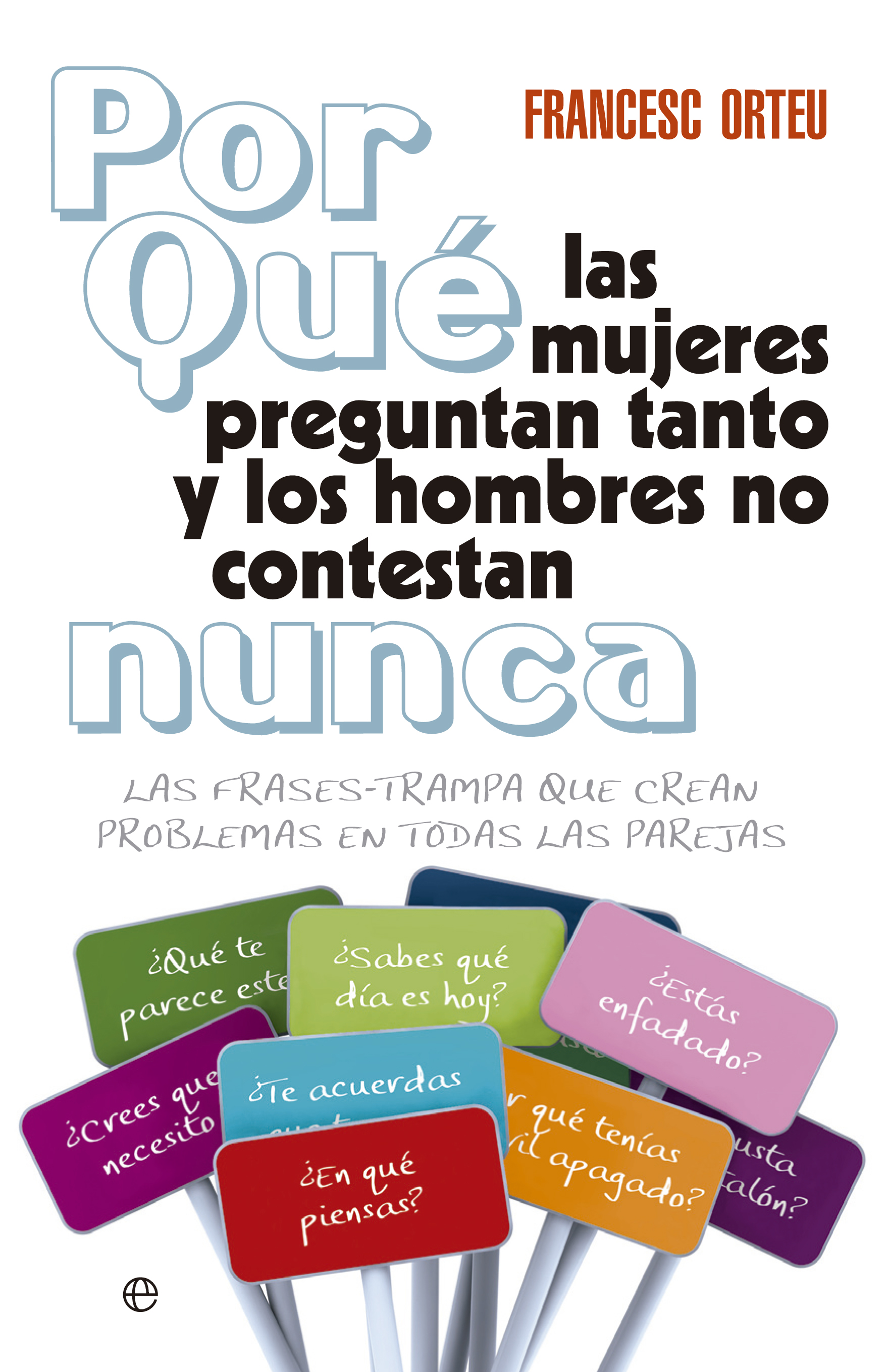 Por qué las mujeres preguntan tanto y los hombres no contestan nunca: Las frases-trampa que crean problemas en todas las parejas