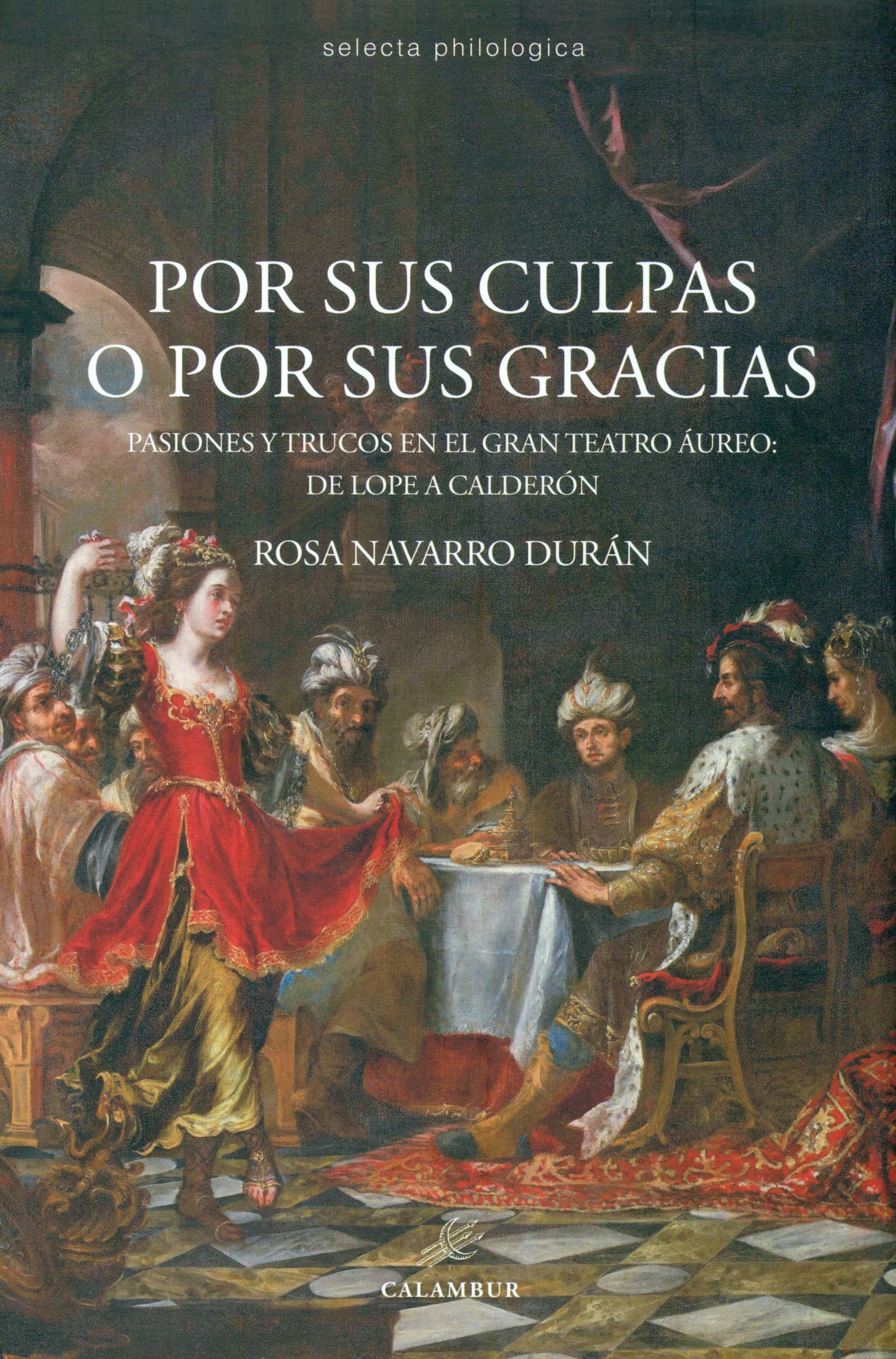 Por sus culpas o por sus gracias: pasiones y trucos en el gran teatro áureo de Lope a Calderón