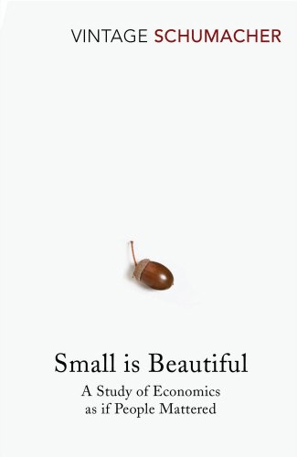 Small Is Beautiful: A Study of Economics as if People Mattered