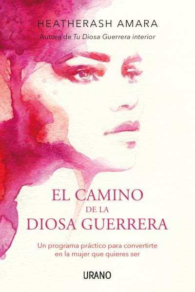 El camino de la diosa guerrera. Un programa práctico para convertirte en la mujer que quieres ser