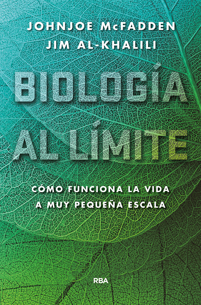 Biología al límite. Cómo funciona realmente la vida a nivel muy pequeño