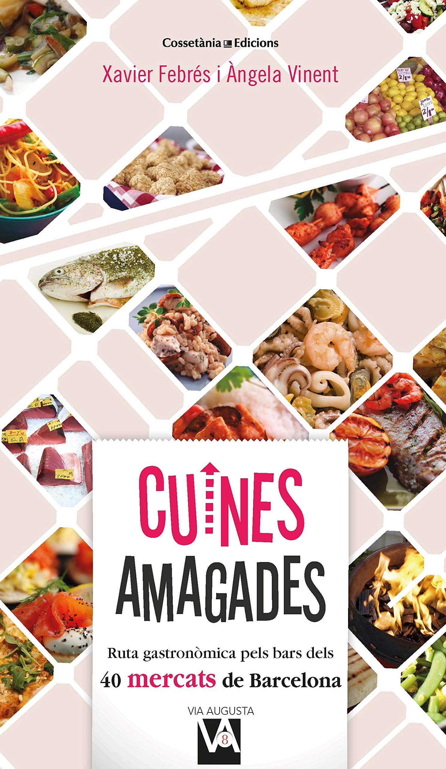 Cuines amagades. Ruta gastronòmica pels bars dels 40 mercats de Barcelona