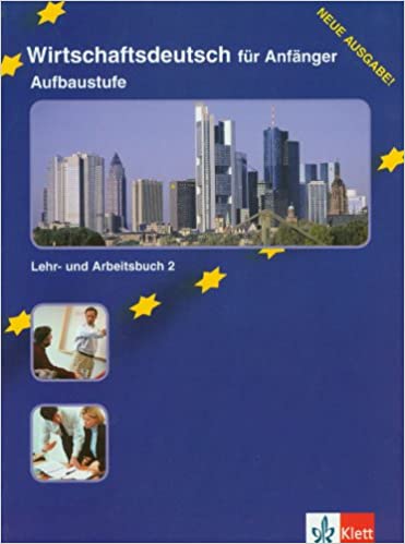 Wirtschaftsdeutsch für Anfänger. Aufbaustufe (A2-B1) Lehr- und Arbeitsbuch