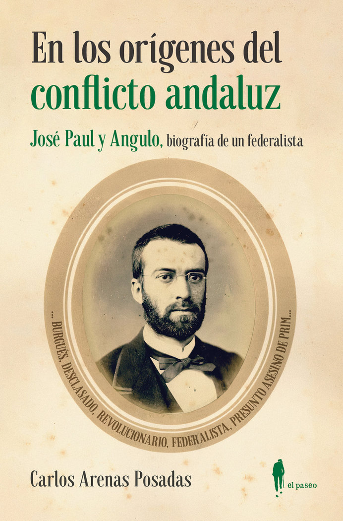 En los orígenes del conflicto andaluz. José Paul y Angulo, biografía de un federalista