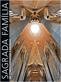 La Basílica de la Sagrada Família. El temple expiatori de Gaudí des de els seus orígens fins la seva dedicació (conté DVD amb la Dedicació del temple pel papa Benet XVI) (Català/Francès)