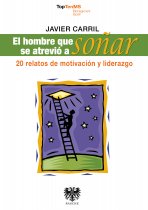 El hombre que se atrevió a soñar. 20 relatos de motivación y liderazgo