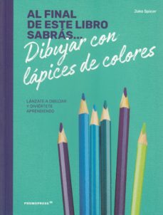 Al final de este libro sabrás... dibujar con lápices de colores. Lánzate a dibujar y diviértete aprendiendo