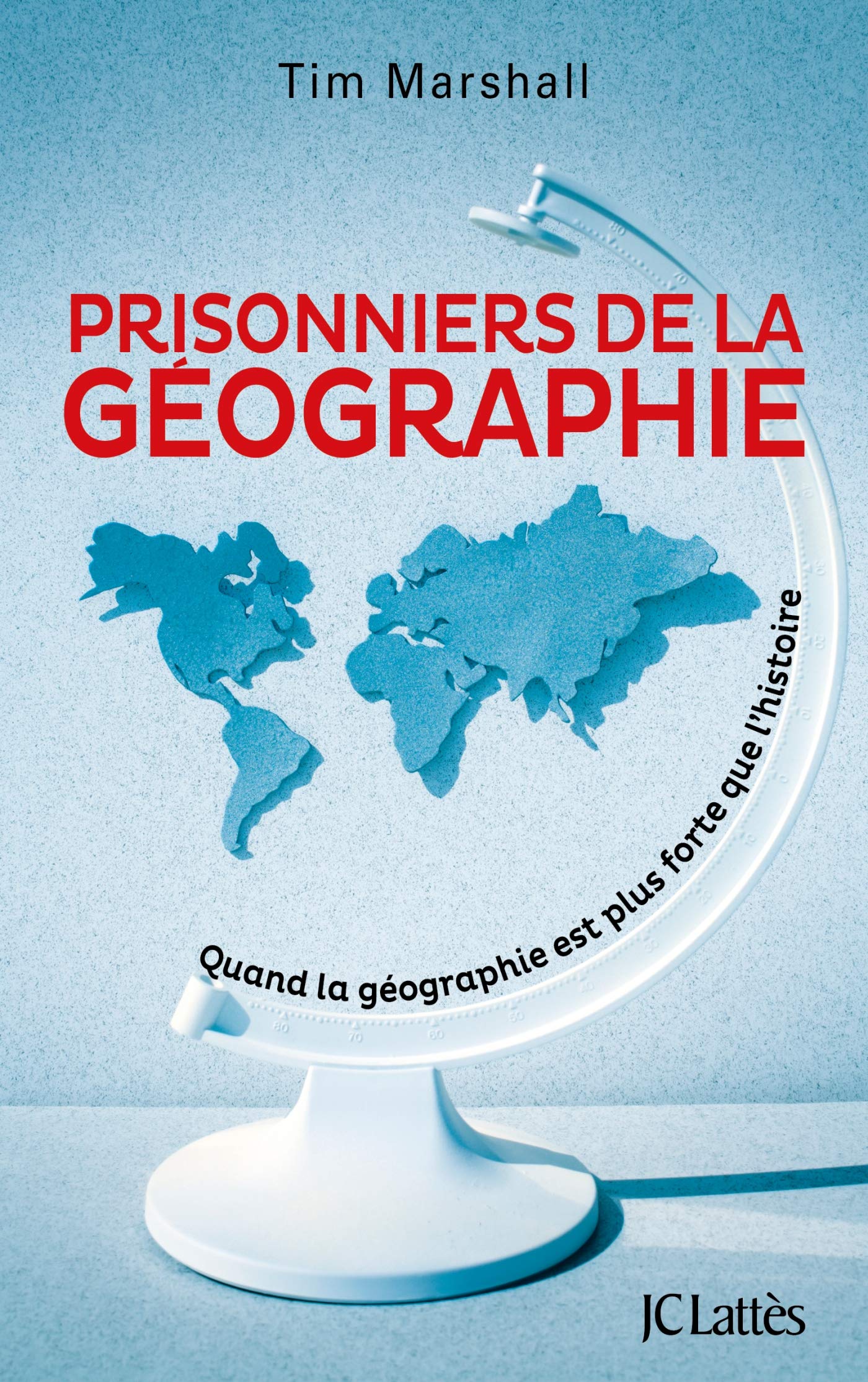 Prisonniers de la géographie: Quand la géographie est plus forte que l'histoire (Essais et documents)