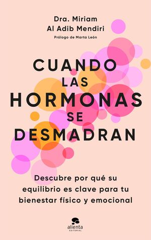 Cuando las hormonas se desmadran. Descubre por qué su equilibrio es clave para tu bienestar físico y emocional