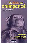 El beso del chimpancé. Divertidas e insólitas historias de la vida cotidiana