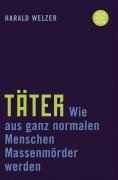 Täter. Wie aus ganz normalen Menschen Massenmörder werden