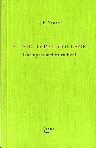 El siglo del collage. Una apreciación radical