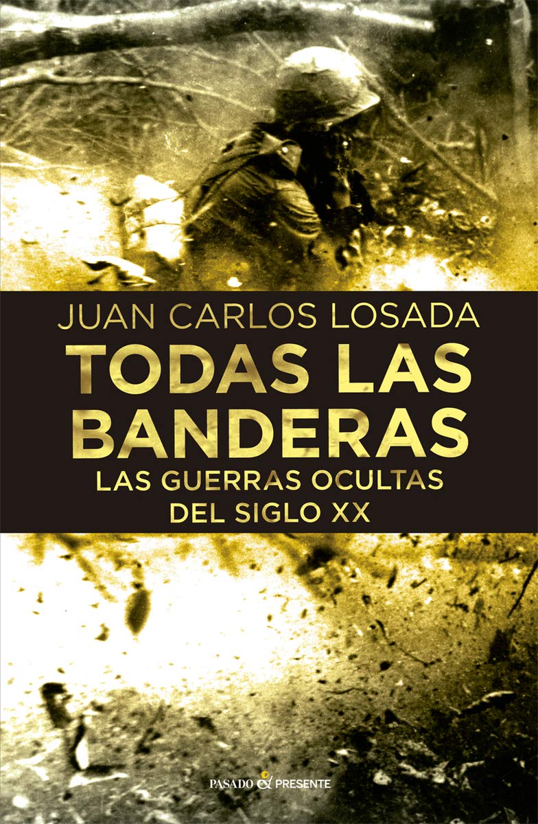 Todas las banderas. Las guerras ocultas del siglo XX