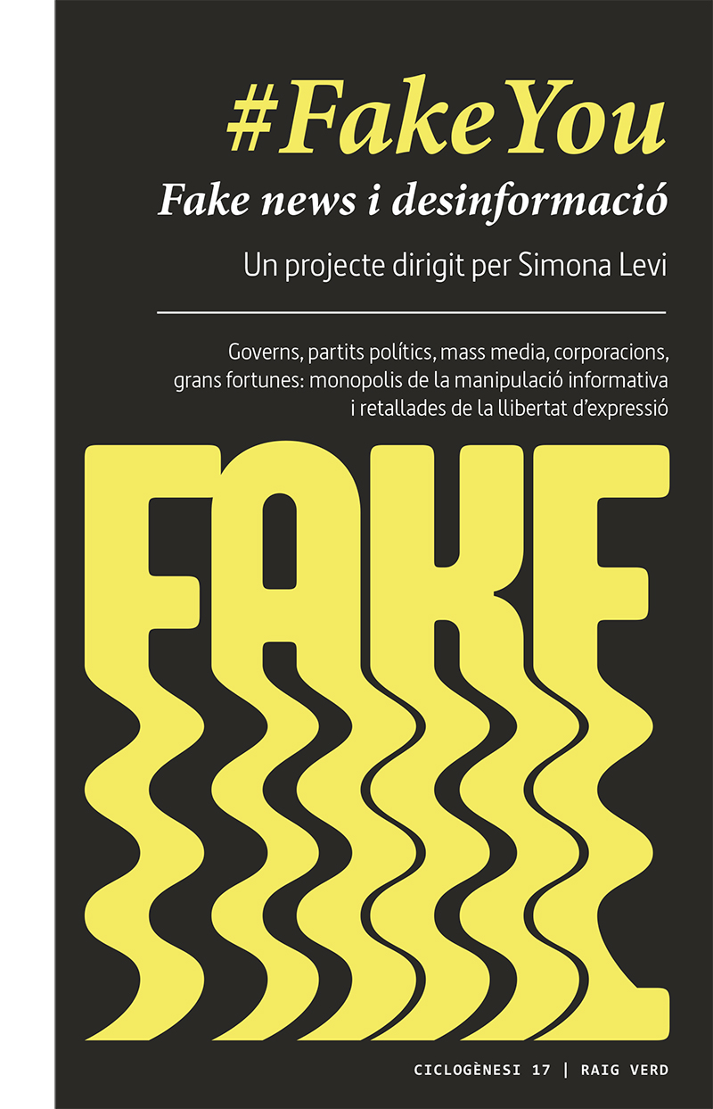 #FakeYou. Fake news i desinformació. Governs, partits polítics, mass media, corporacions, grans fortunes: monopolis de la manipulació informativa i retallades de llibertat dexpressió