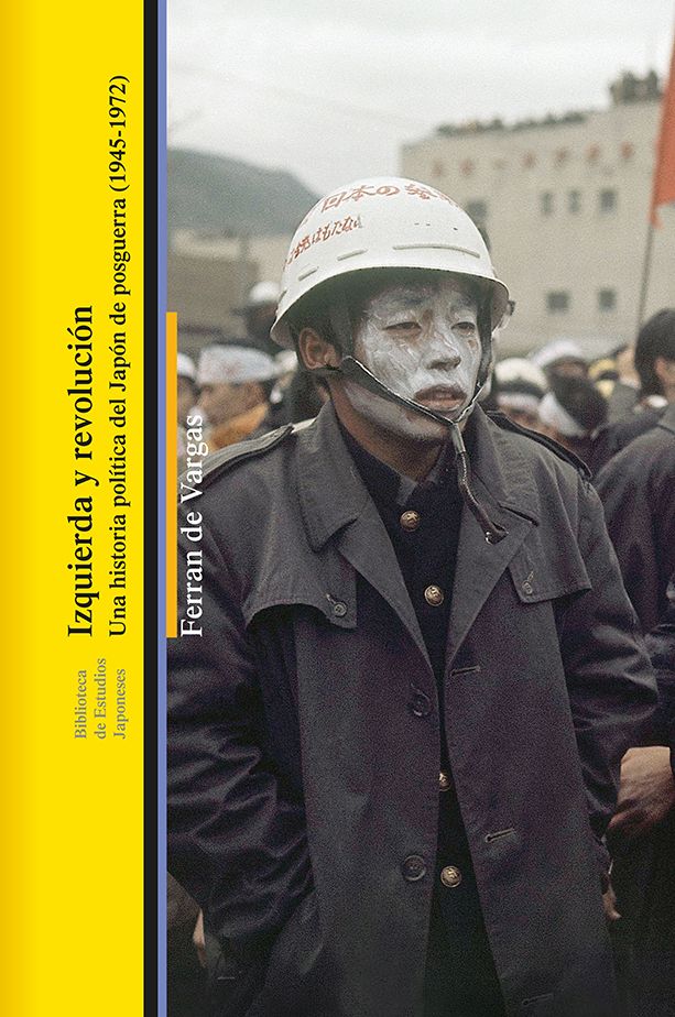 Izquierda y Revolución. Una historia política del Japón de posguerra (1945-1972)