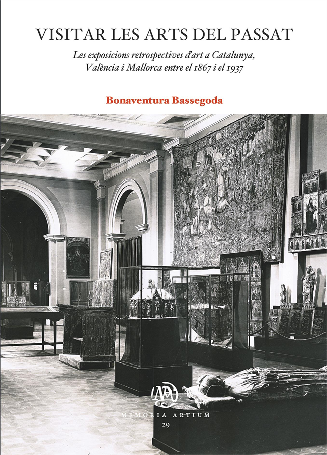 Visitar les arts del passat. Les exposicions retrospectives d'art a Catalunya, València i Mallorca entre 1867 i 1937