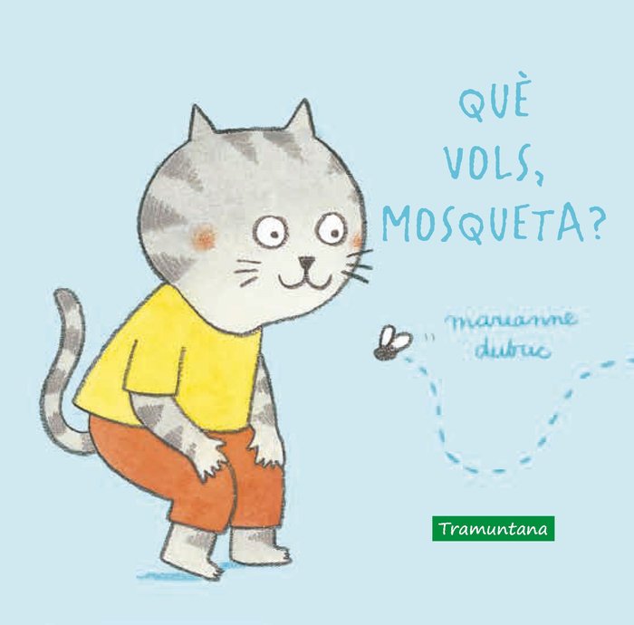 Què vols, mosqueta?