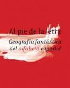 Al pie de la letra. Geografía fantástica del alfabeto español