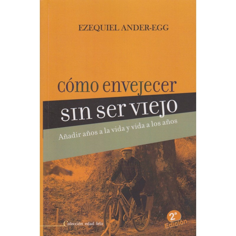 Cómo envejecer sin ser viejo. Añadir años a la vida y vida a los años