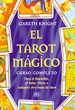 El tarot mágico.Curso completo para el Marsellés, el Rider-Waite o cualquier otro mazo de tarot.