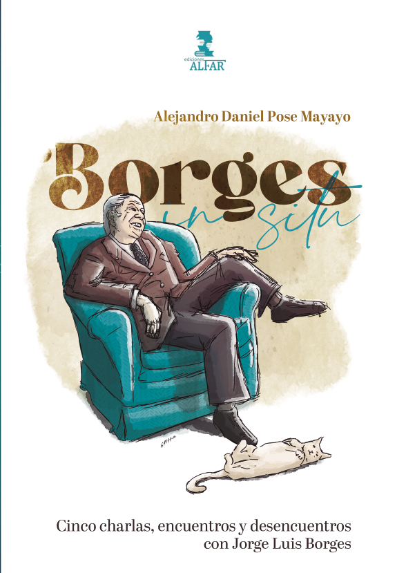 Borges in situ: cinco charlas, encuentros y desencuentros con Jorge Luis Borges