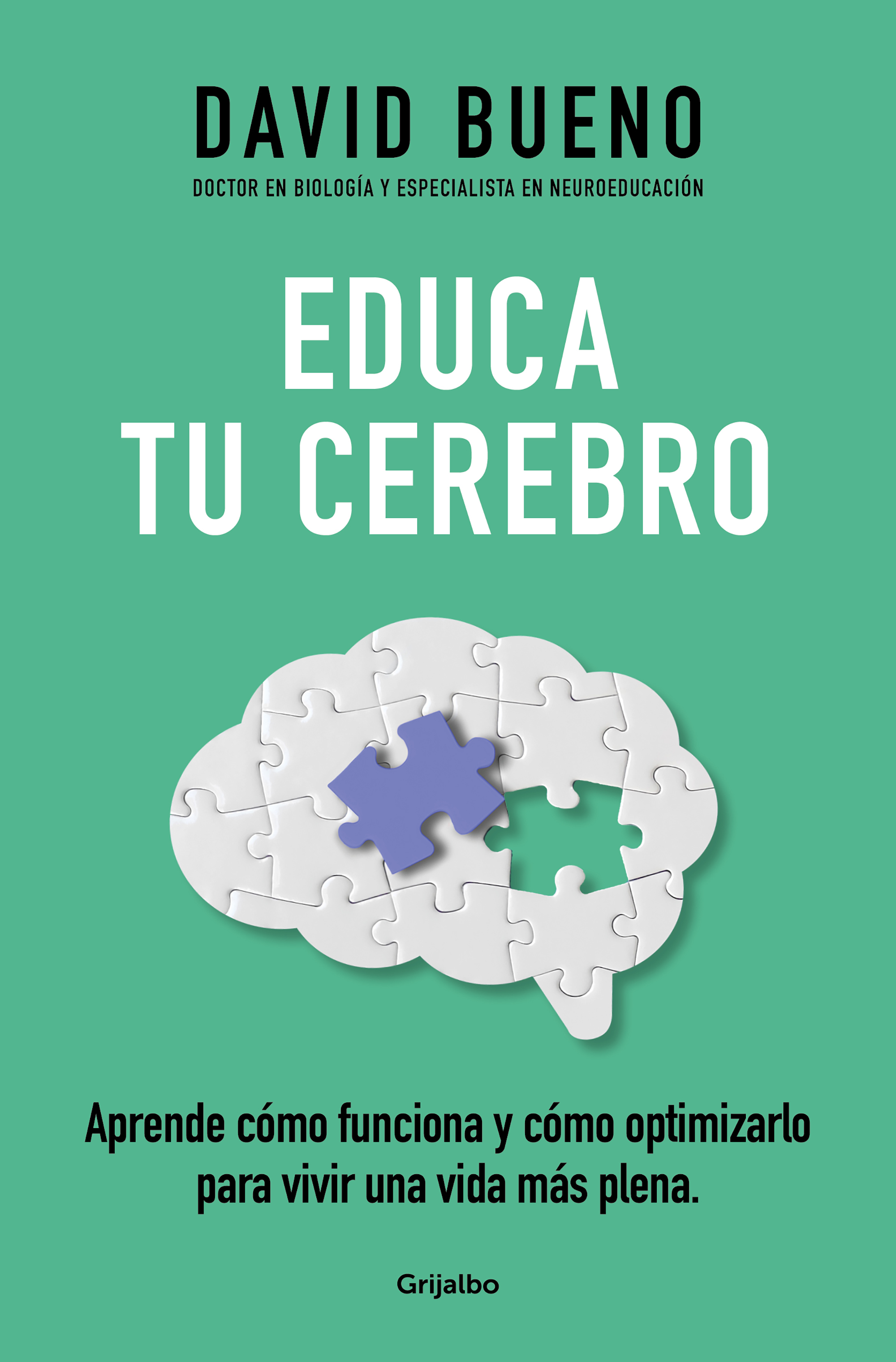 Educa tu cerebro. Aprende cómo funciona y cómo optimizarlo para vivir una vida más plena