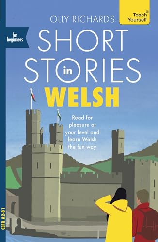 Short Stories in Welsh for Beginners: Read for pleasure at your level, expand your vocabulary and learn Welsh the fun way!