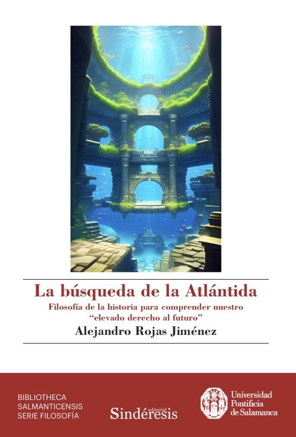 La búsqueda de la Atlántida: Filosofía de la Historia para comprender nuestro elevado derecho al futuro