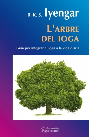 L´arbre del ioga. Guia per integrar el ioga a la vida diària