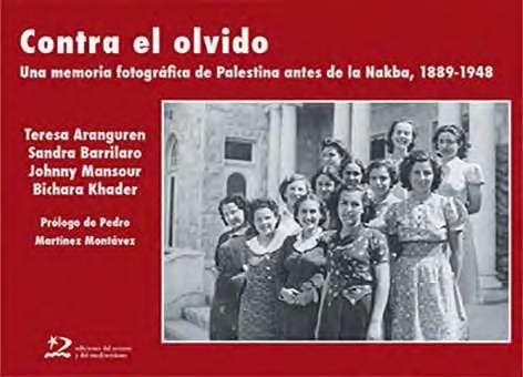 Contra el olvido. Una memoria fotográfica de Palestina antes de la Nakba, 1889-1948